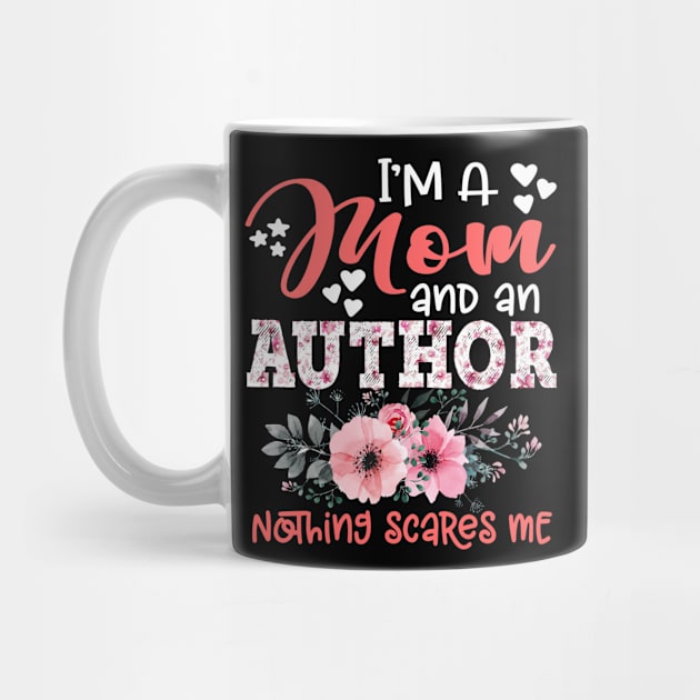 I'm Mom and Author Nothing Scares Me Floral Author Mother Gift by Kens Shop